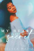 My Heart is Your Secret by Chelsea Maria