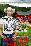Matched with her Cowboy Billionaire Fake Husband: A sweet western romance (Mistletoe Matchmakers of Clearwater County #2) by Bonnie R. Paulson