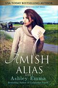 Amish Alias (Covert Police Detectives Unit #4) by Ashley Emma