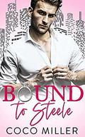Bound to Steele (Bound to the Billionaires #1) by Coco Miller