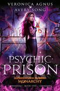 Psychic Prison (Supernatural Marked Monarchy #1) by Veronica Agnus