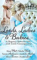 Lords, Ladies and Babies: A Regency Romance Set with Little Consequences by Meara Platt, Tabetha Waite