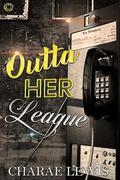 Outta Her League by Charae Lewis