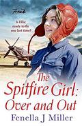 The Spitfire Girl: Over and Out by Fenella J. Miller
