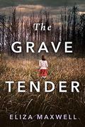 The Grave Tender by Eliza Maxwell