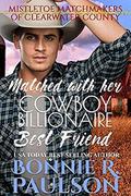 Matched with her Cowboy Billionaire Best Friend: A Christmas Sweet Western Romance (Mistletoe Matchmakers of Clearwater County #3) by Bonnie R. Paulson