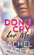 Don't Cry for Me by Rachel Lacey