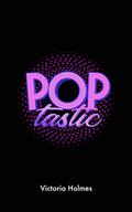 Poptastic by Victoria Holmes