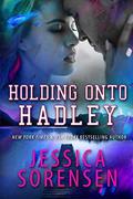 Holding onto Hadley by Jessica Sorensen