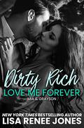 Dirty Rich Betrayal: Love Me Forever: by Lisa Renee Jones