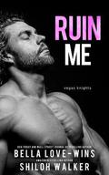 Ruin Me by Bella Love-Wins, Shiloh Walker