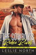 The Cowboy’s Rodeo Rival by Leslie North