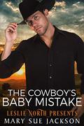 The Cowboy's Baby Mistake by Mary Sue Jackson, Leslie North