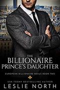 The Billionaire Prince’s Daughter by Leslie North