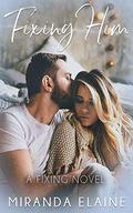 Fixing Him by Miranda Elaine