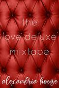 The Love Deluxe Mixtape by Alexandria House