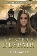 A Sister's Despair by Eliza Lawley