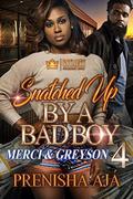 Snatched Up By A Bad Boy 4: Merci & Greyson by Prenisha Aja'