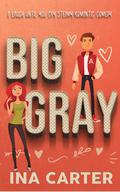 Big Gray: A Romantic Comedy by Ina Carter
