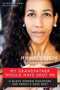 My Grandfather Would Have Shot Me: A Black Woman Discovers Her Family's Nazi Past by Robin Miles