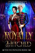 Royally Hitched: The Fae Princess by G.K. DeRosa