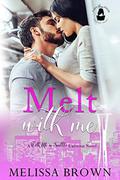 Melt With Me: A With Me In Seattle Universe Novel by Melissa Brown