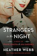 Strangers in the Night: A Novel of Frank Sinatra and Ava Gardner by Heather Webb