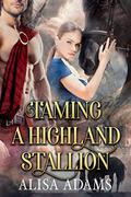 Taming a Highland Stallion (Beasts of the Highlands #8) by Alisa Adams