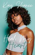 Heal My Heart by Kay Shanee