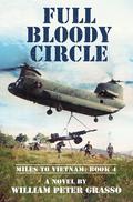 FULL BLOODY CIRCLE (Miles To Vietnam #1) by William Peter Grasso