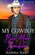 My Cowboy Best Man Bachelor by Hanna Hart