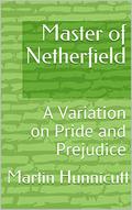 Master of Netherfield: A Variation on Pride and Prejudice by Martin Hunnicutt