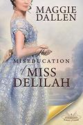 The Miseducation of Miss Delilah: A Sweet Regency Romance by Maggie Dallen