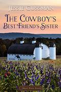 The Cowboy's Best Friend's Sister by Jessie Gussman