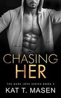 Chasing Her: A Stalker Romance by Kat T. Masen