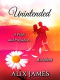 Unintended: A Pride and Prejudice Accident by Alix James, Nicole Clarkston