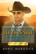 Impressing Her Billionaire Cowboy Boss by April Murdock
