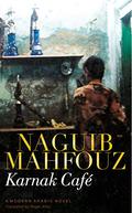 Karnak Cafe: A Modern Arabic Novel by Naguib Mahfouz, Naguib Mahfouz