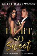 A Hurt So Sweet Volume Three: A Dark High School Bully Romance (Elite of Eden Falls Prep #3) by Betti Rosewood