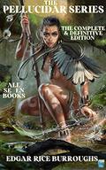 The Pellucidar Series: The Complete & Definitive Edition : At the Earth's Core, Pellucidar, Tanar of Pellucidar, Tarzan at the Earth's Core, Back to the Stone Age, Savage Pellucidar, Land of Terror by Edgar Rice Burroughs