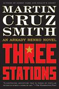 Three Stations (Arkady Renko #7) by Martin Cruz Smith