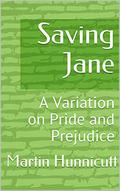Saving Jane: A Variation on Pride and Prejudice by Martin Hunnicutt