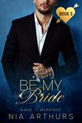 Be My Bride by Nia Arthurs