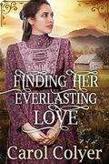 Finding her Everlasting Love: A Historical Western Romance Book by Carol Colyer