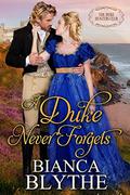 A Duke Never Forgets (The Duke Hunters Club #3) by Bianca Blythe