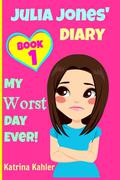 My Worst Day Ever! (Julia Jones' Diary #1) by Katrina Kahler
