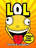 Books for Kids: LOL! (Funny Jokes for Kids): 101 Jokes for Kids - Games & Puzzles - Kids Jokes - Jokes for Children by Johnny B. Laughing