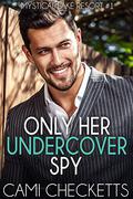 Only Her Undercover Spy by Cami Checketts