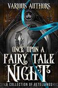 Once Upon a Fairy Tale Night: A Collection of Retellings by Margo Bond Collins, Eli Constant