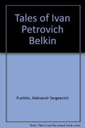 Pushkin: Tales of the Late Ivan Petrovich Belkin by Alexander Pushkin